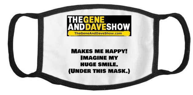 The Gene and Dave Show protective mask. Logo and words "Makes me happy! Imagine my huge smile (Under this mask.)